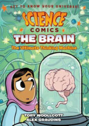 Science Comics: The Brain: The Ultimate Thinking Machine - Tory Woollcott, Alex Graudins (ISBN: 9781626728004)