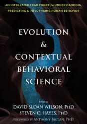 Evolution and Contextual Behavioral Science: An Integrated Framework for Understanding Predicting and Influencing Human Behavior (ISBN: 9781626259133)