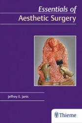 Essentials of Aesthetic Surgery - Jeffrey E. Janis (ISBN: 9781626236547)