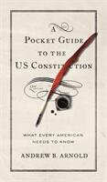 A Pocket Guide to the Us Constitution: What Every American Needs to Know Second Edition (ISBN: 9781626165823)