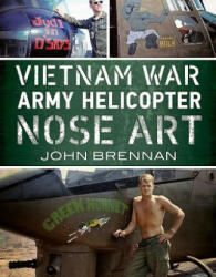 Vietnam War Army Helicopter Nose Art - JOHN BRENNAN (ISBN: 9781625450357)