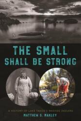 The Small Shall Be Strong: A History of Lake Tahoe's Washoe Indians (ISBN: 9781625343475)