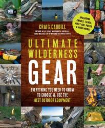 Ultimate Wilderness Gear: Everything You Need to Know to Choose and Use the Best Outdoor Equipment (ISBN: 9781624145520)