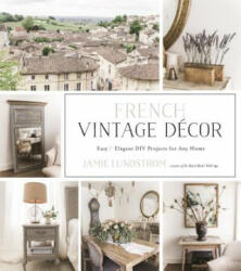 French Vintage Decor - Jamie Lundstrom (ISBN: 9781624145421)