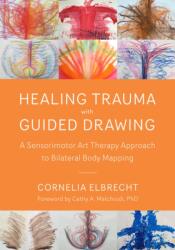 Trauma Healing with Guided Drawing - Cornelia Elbrecht (ISBN: 9781623172763)