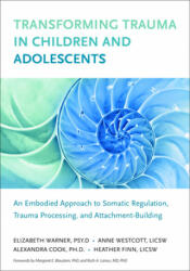 Transforming Trauma in Children and Adolescents - Elizabeth Warner, Heather Finn, Anne Wescott (ISBN: 9781623172589)