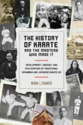 History of Karate and the Masters Who Made It - Mark I. Cramer (ISBN: 9781623172398)