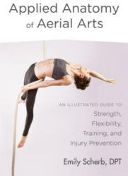 Applied Anatomy of Aerial Arts - Emily Scherb (ISBN: 9781623172169)