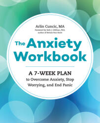 The Anxiety Workbook: A 7-Week Plan to Overcome Anxiety, Stop Worrying, and End Panic - Arlin Cuncic (ISBN: 9781623159733)