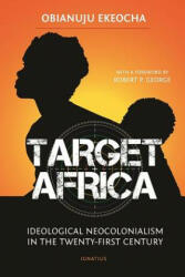 Target Africa: Ideological Neo-Colonialism of the Twenty-First Century - Obianuju Ekeocha (ISBN: 9781621642152)