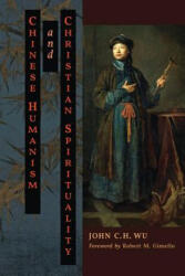 Chinese Humanism and Christian Spirituality - John C H Wu (ISBN: 9781621382973)