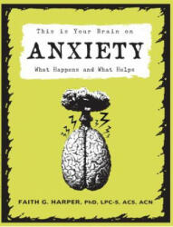 This Is Your Brain On Anxiety - What Happens and What Helps (ISBN: 9781621064213)