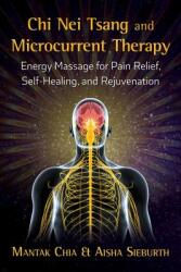 Chi Nei Tsang and Microcurrent Therapy - Mantak Chia (ISBN: 9781620557433)