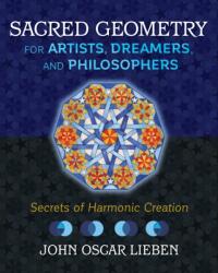 Sacred Geometry for Artists, Dreamers, and Philosophers - John Oscar Lieben (ISBN: 9781620557013)