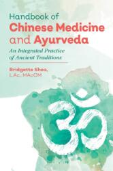 Handbook of Chinese Medicine and Ayurveda - Bridgette Shea (ISBN: 9781620556160)