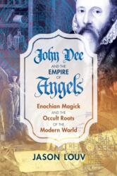 John Dee and the Empire of Angels - Jason Louv (ISBN: 9781620555897)