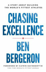 Chasing Excellence: A Story about Building the World's Fittest Athletes (ISBN: 9781619617285)