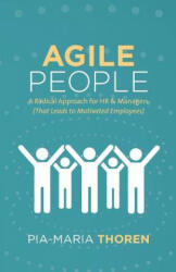 Agile People: A Radical Approach for HR & Managers (That Leads to Motivated Employees) - Pia-Maria Thoren (ISBN: 9781619616257)