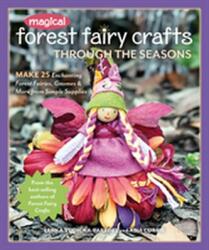 Magical Forest Fairy Crafts Through the Seasons (ISBN: 9781617456619)