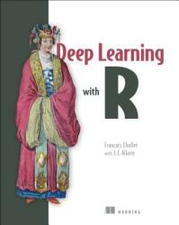 Deep Learning with R - Francois Chollet (ISBN: 9781617295546)