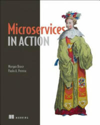 Microservices in Action - Morgan Bruce, Paulo Pereira (ISBN: 9781617294457)