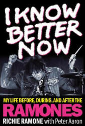 I Know Better Now - Richie Ramone, Peter Aaron (ISBN: 9781617137105)