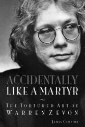 Accidentally Like a Martyr: The Tortured Art of Warren Zevon (ISBN: 9781617136726)
