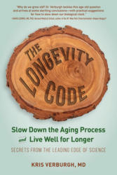 The Longevity Code: Slow Down the Aging Process and Live Well for Longer--Secrets from the Leading Edge of Science - Kris Verburgh (ISBN: 9781615194971)