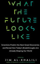 What the Future Looks Like: Scientists Predict the Next Great Discoveries--And Reveal How Today's Breakthroughs Are Already Shaping Our World (ISBN: 9781615194704)