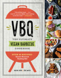 Vbq--The Ultimate Vegan Barbecue Cookbook: Over 80 Recipes--Seared, Skewered, Smoking Hot! - Nadine Horn, Jorg Mayer (ISBN: 9781615194568)