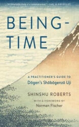 Being-Time: A Practitioner's Guide to Dogen's Shobogenzo Uji (ISBN: 9781614291138)