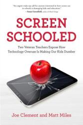 Screen Schooled: Two Veteran Teachers Expose How Technology Overuse Is Making Our Kids Dumber (ISBN: 9781613739518)