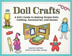Doll Crafts: A Kid's Guide to Making Simple Dolls Clothing Accessories and Houses (ISBN: 9781613737781)