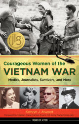 Courageous Women of the Vietnam War 21: Medics Journalists Survivors and More (ISBN: 9781613730744)