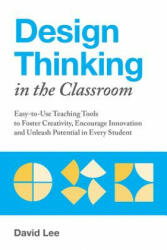 Design Thinking In The Classroom - David Lee (ISBN: 9781612438016)