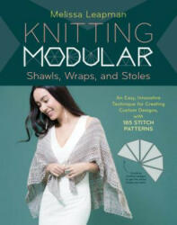 Knitting Modular Shawls, Wraps, and Stoles - Melissa Leapman (ISBN: 9781612129969)