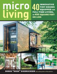 Micro Living: 40 Innovative Tiny Houses Equipped for Full-Time Living, in 400 Square Feet or Less - DEREK DIEDRICKSEN (ISBN: 9781612128764)