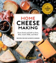 Home Cheese Making, 4th Edition: From Fresh and Soft to Firm, Blue, and Goat's Milk Cheeses; 100 Specialty Recipes (ISBN: 9781612128672)