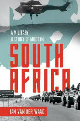 Military History of Modern South Africa - Ian Van Der Waag (ISBN: 9781612005829)