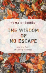 Wisdom of No Escape - Pema Chodron (ISBN: 9781611806052)