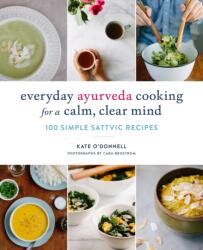 Everyday Ayurveda Cooking for a Calm, Clear Mind - Kate O'Donnell, Cara Brostrom (ISBN: 9781611804478)