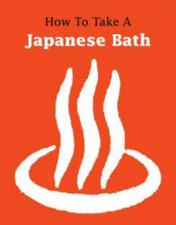 How to Take a Japanese Bath - Leonard Koren (ISBN: 9781611720495)