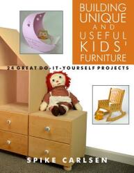 Building Unique and Useful Kids' Furniture: 24 Great Do-It-Yourself Projects (ISBN: 9781610353250)