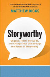 Storyworthy - Matthew Dicks, Dan Kennedy (ISBN: 9781608685486)