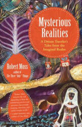 Mysterious Realities - Robert Moss (ISBN: 9781608685387)