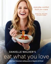 Danielle Walker's Eat What You Love - Danielle Walker (ISBN: 9781607749448)