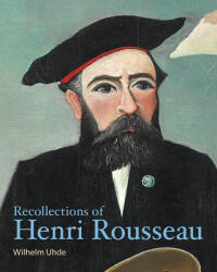 Recollections of Henri Rousseau - Wilhelm Uhde, Nancy Ireson (ISBN: 9781606065679)