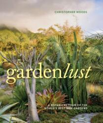 Gardenlust: Wander Through the World's Best New Gardens (ISBN: 9781604697971)