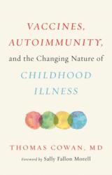 Vaccines, Autoimmunity, and the Changing Nature of Childhood Illness - Thomas Cowan (ISBN: 9781603587778)