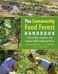 Community Food Forest Handbook - Catherine Bukowski, John Munsells (ISBN: 9781603586443)